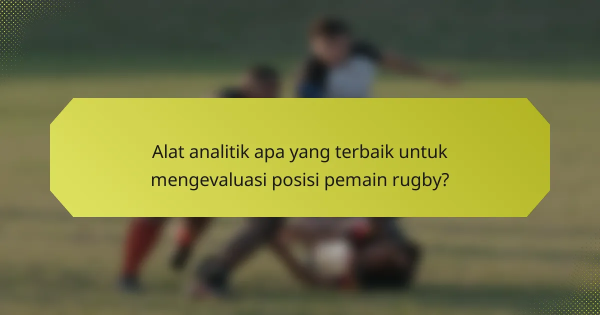 Alat analitik apa yang terbaik untuk mengevaluasi posisi pemain rugby?