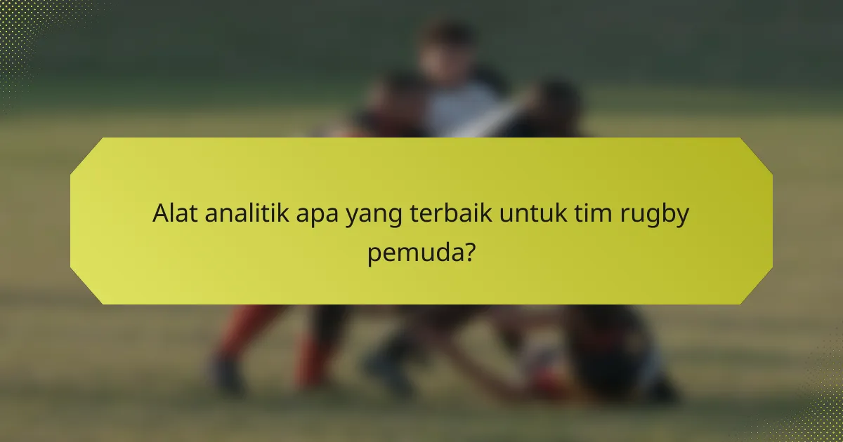 Alat analitik apa yang terbaik untuk tim rugby pemuda?