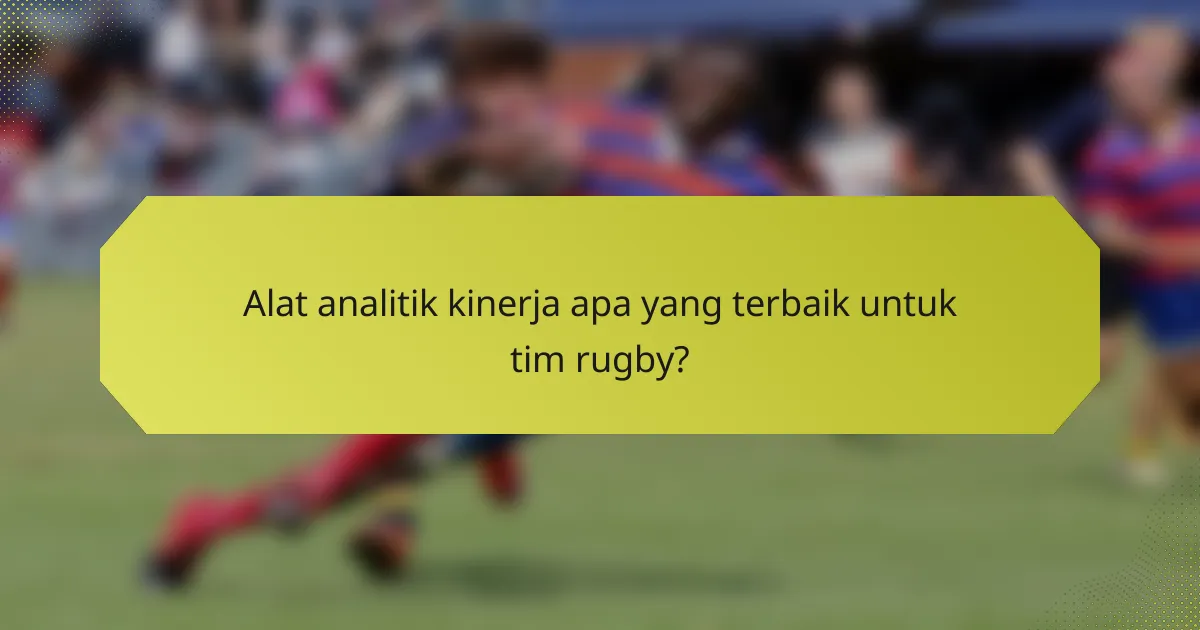 Alat analitik kinerja apa yang terbaik untuk tim rugby?