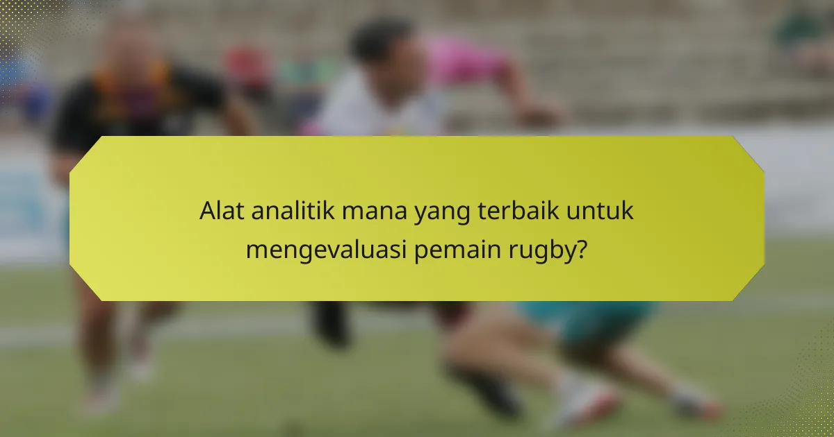 Alat analitik mana yang terbaik untuk mengevaluasi pemain rugby?