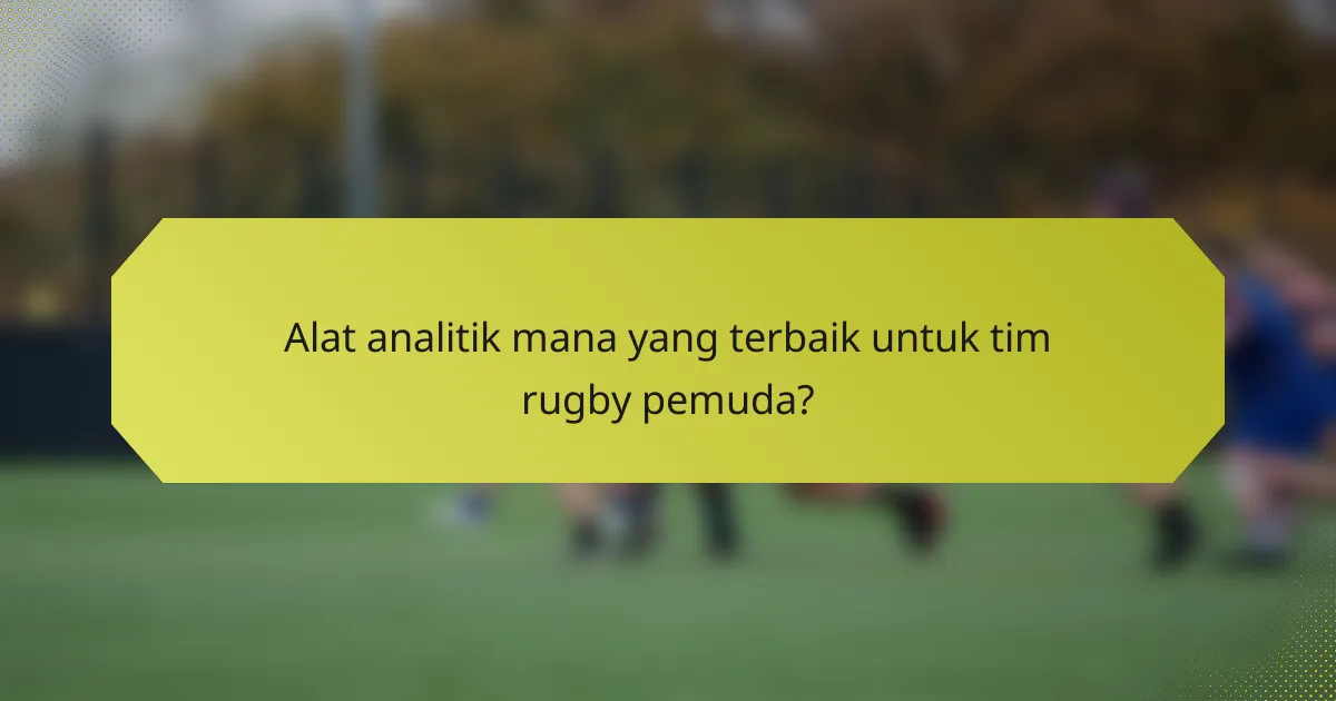 Alat analitik mana yang terbaik untuk tim rugby pemuda?