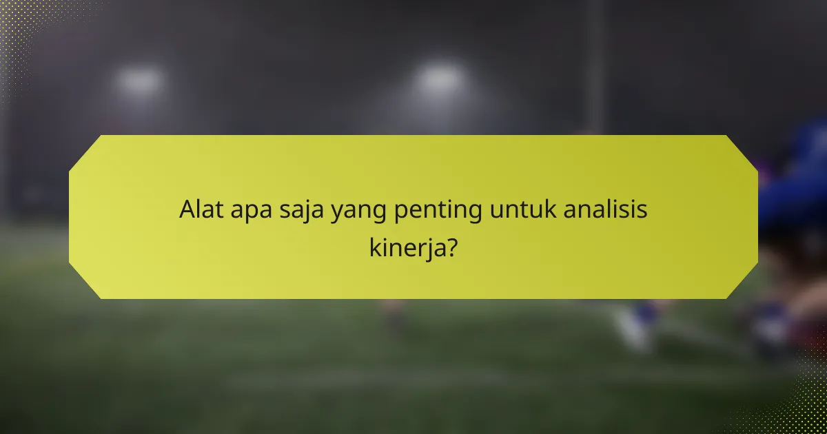 Alat apa saja yang penting untuk analisis kinerja?