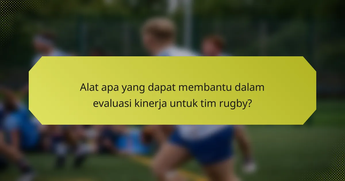 Alat apa yang dapat membantu dalam evaluasi kinerja untuk tim rugby?