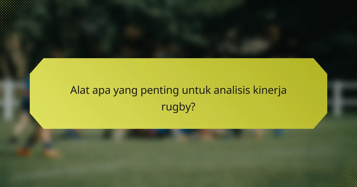 Alat apa yang penting untuk analisis kinerja rugby?