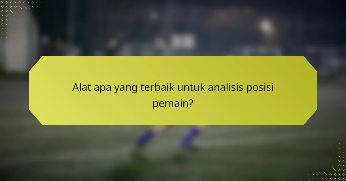 Alat apa yang terbaik untuk analisis posisi pemain?