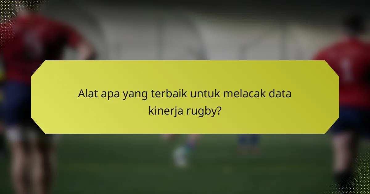 Alat apa yang terbaik untuk melacak data kinerja rugby?