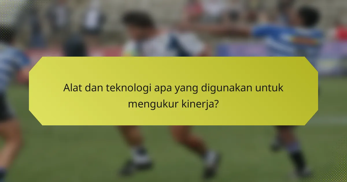 Alat dan teknologi apa yang digunakan untuk mengukur kinerja?