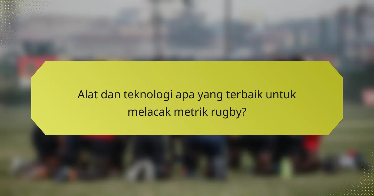 Alat dan teknologi apa yang terbaik untuk melacak metrik rugby?