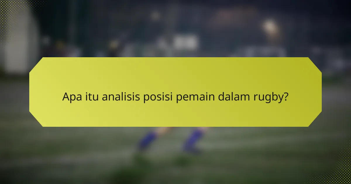Apa itu analisis posisi pemain dalam rugby?