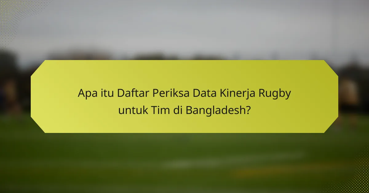 Apa itu Daftar Periksa Data Kinerja Rugby untuk Tim di Bangladesh?