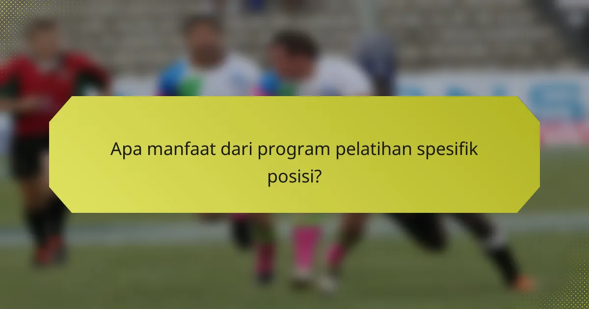 Apa manfaat dari program pelatihan spesifik posisi?