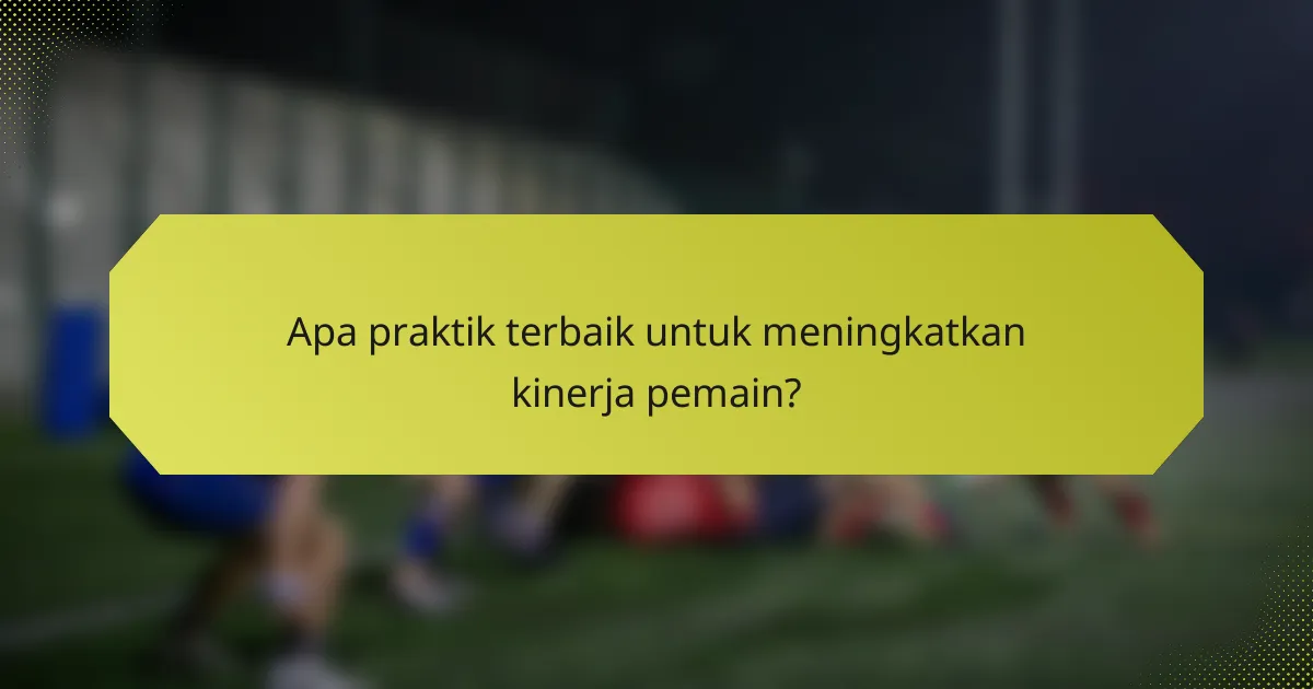 Apa praktik terbaik untuk meningkatkan kinerja pemain?