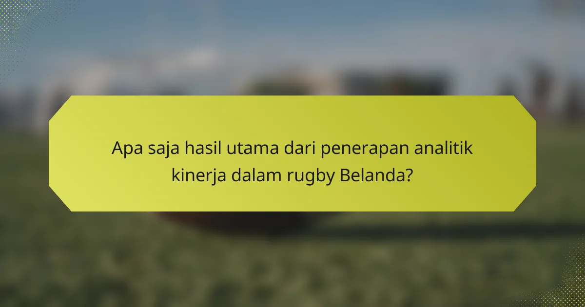 Apa saja hasil utama dari penerapan analitik kinerja dalam rugby Belanda?