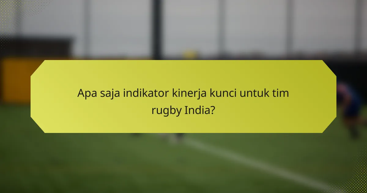 Apa saja indikator kinerja kunci untuk tim rugby India?