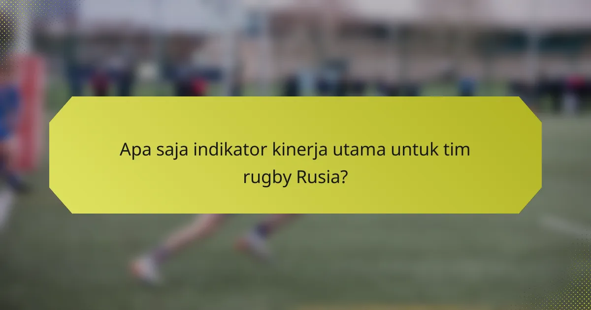 Apa saja indikator kinerja utama untuk tim rugby Rusia?