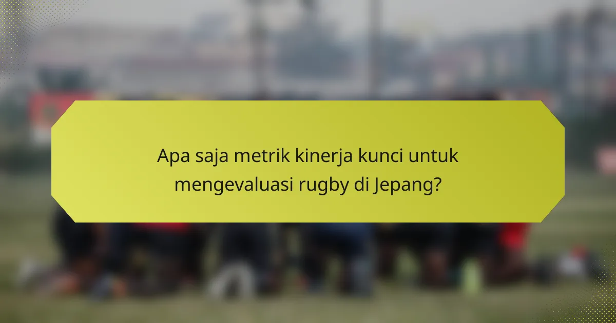 Apa saja metrik kinerja kunci untuk mengevaluasi rugby di Jepang?