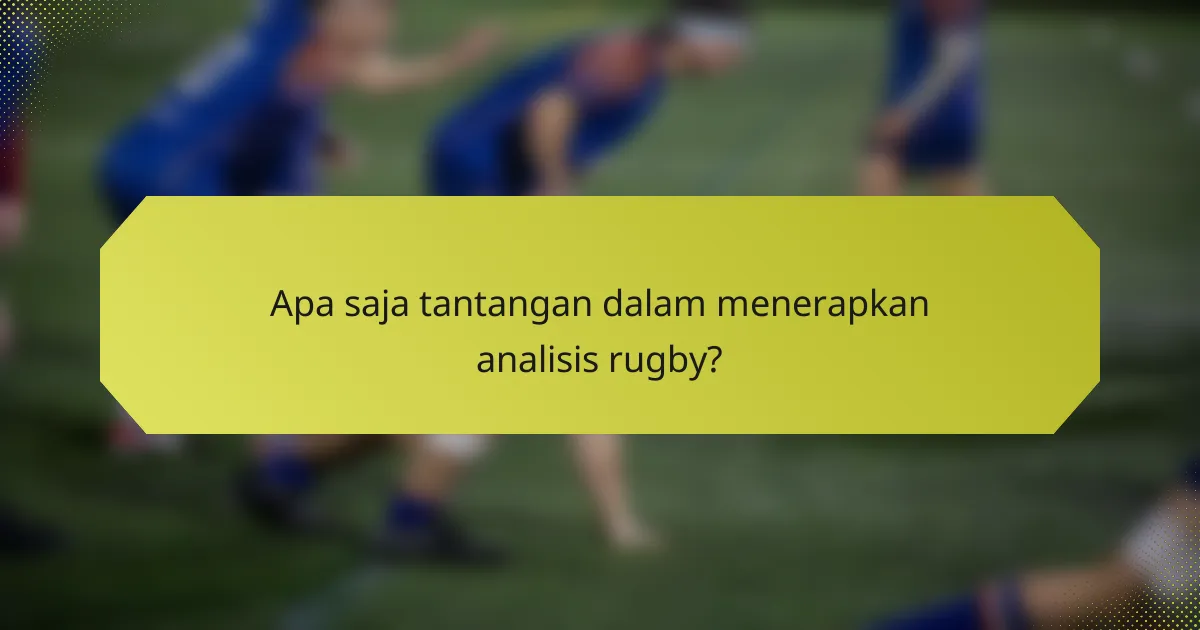 Apa saja tantangan dalam menerapkan analisis rugby?