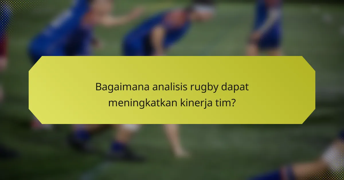Bagaimana analisis rugby dapat meningkatkan kinerja tim?