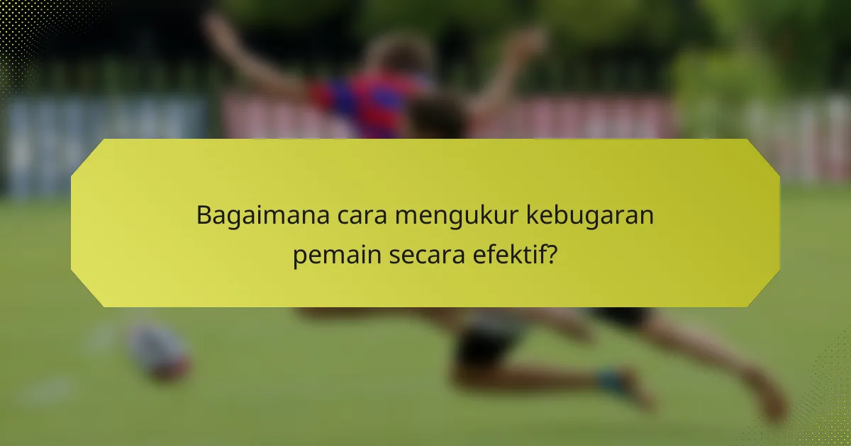 Bagaimana cara mengukur kebugaran pemain secara efektif?