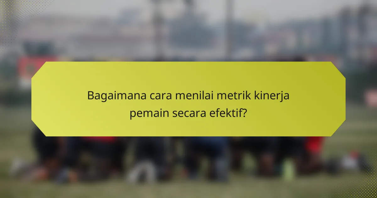 Bagaimana cara menilai metrik kinerja pemain secara efektif?