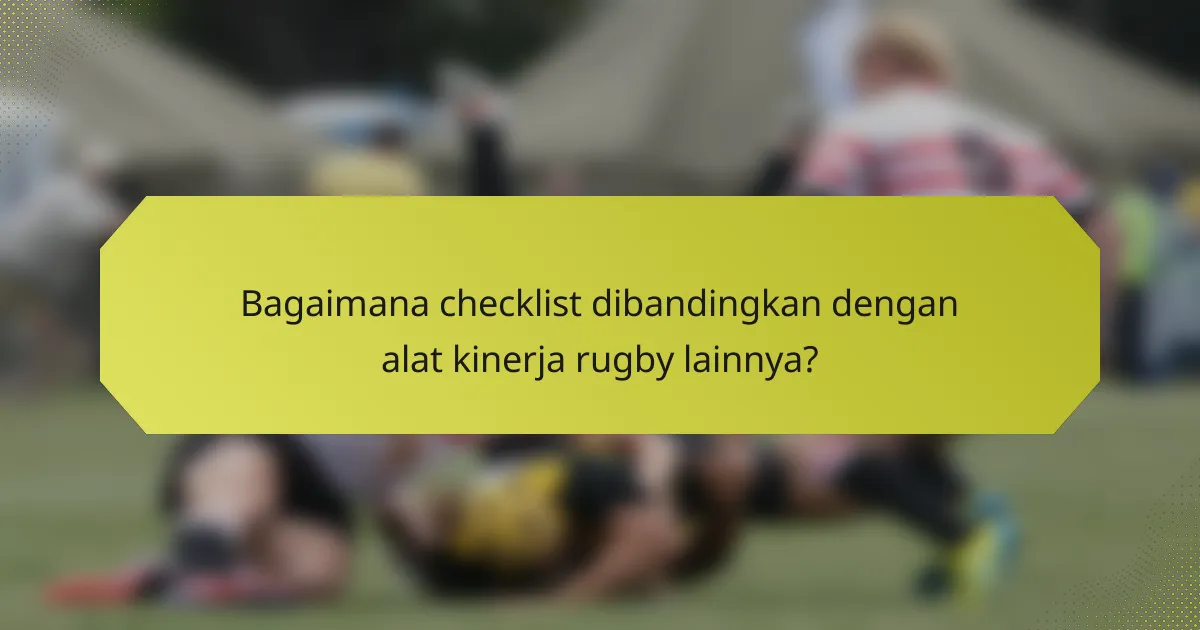 Bagaimana checklist dibandingkan dengan alat kinerja rugby lainnya?