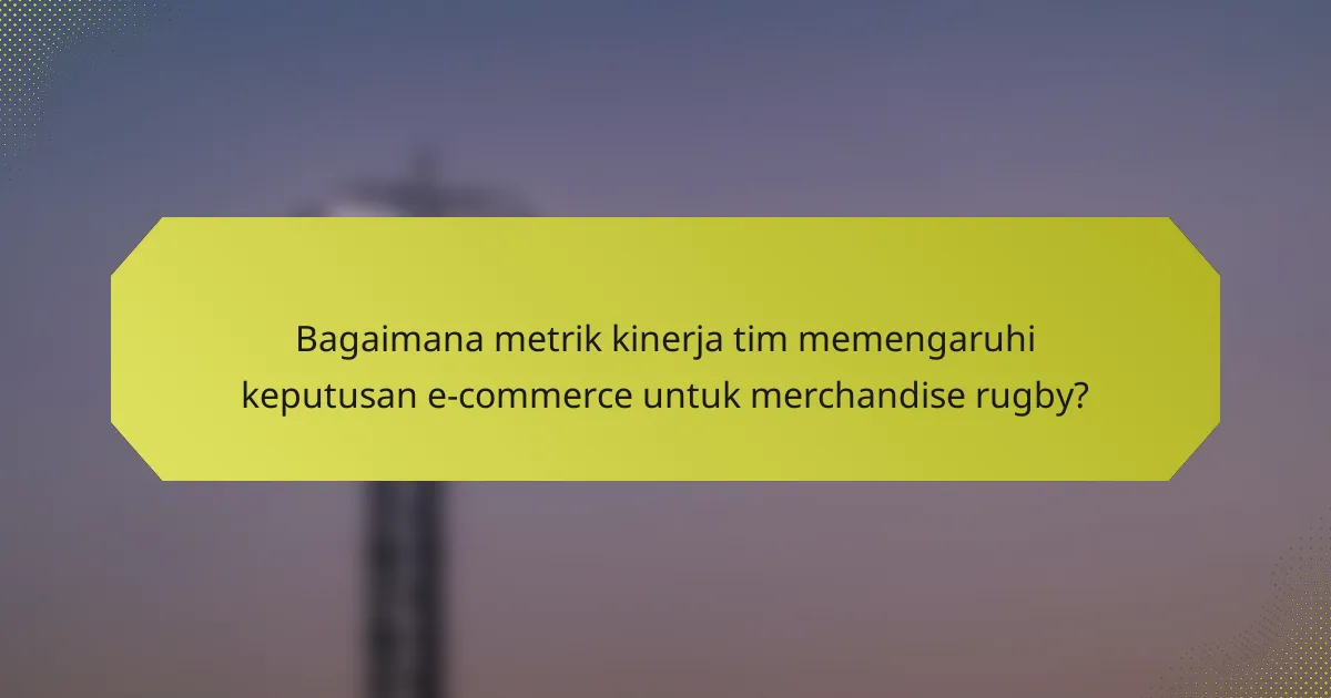 Bagaimana metrik kinerja tim memengaruhi keputusan e-commerce untuk merchandise rugby?