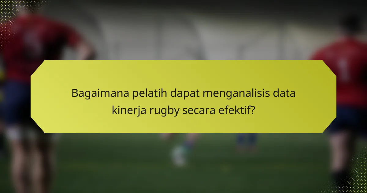 Bagaimana pelatih dapat menganalisis data kinerja rugby secara efektif?
