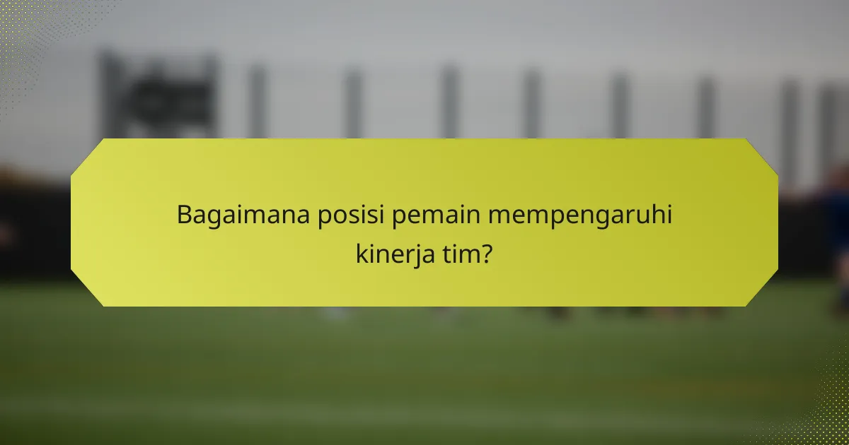 Bagaimana posisi pemain mempengaruhi kinerja tim?