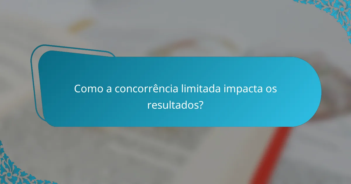 Como a concorrência limitada impacta os resultados?