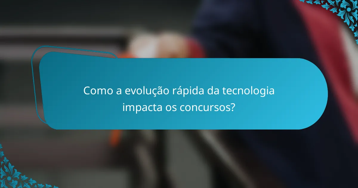 Como a evolução rápida da tecnologia impacta os concursos?