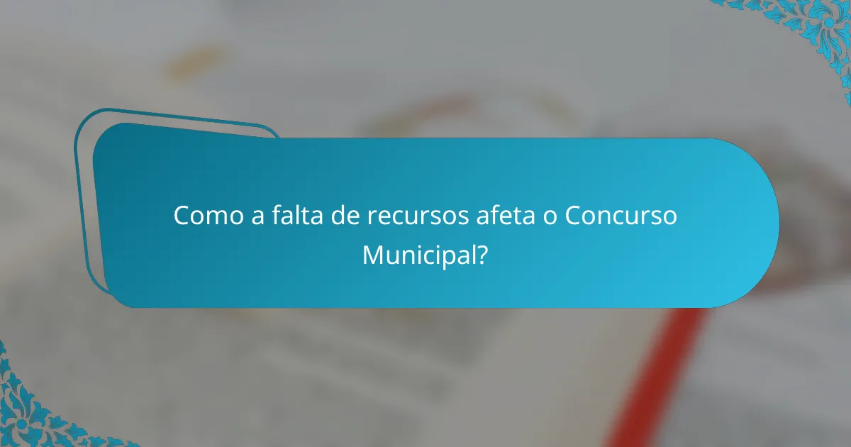 Como a falta de recursos afeta o Concurso Municipal?