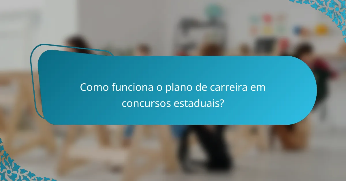 Como funciona o plano de carreira em concursos estaduais?