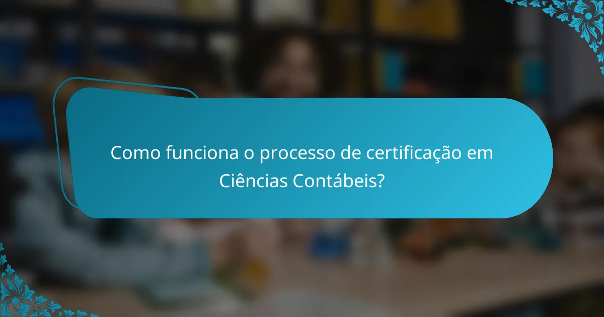 Como funciona o processo de certificação em Ciências Contábeis?