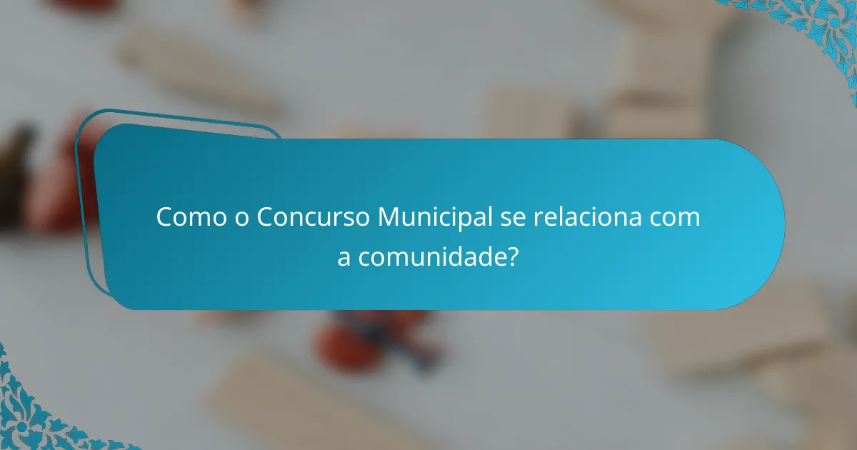 Como o Concurso Municipal se relaciona com a comunidade?