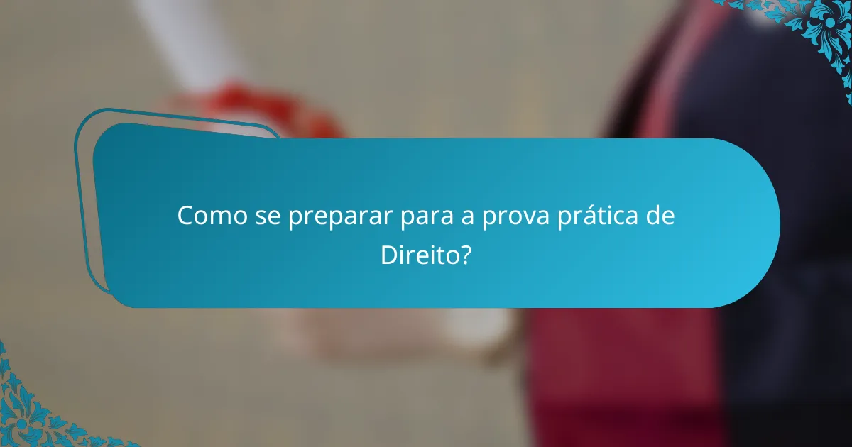 Como se preparar para a prova prática de Direito?