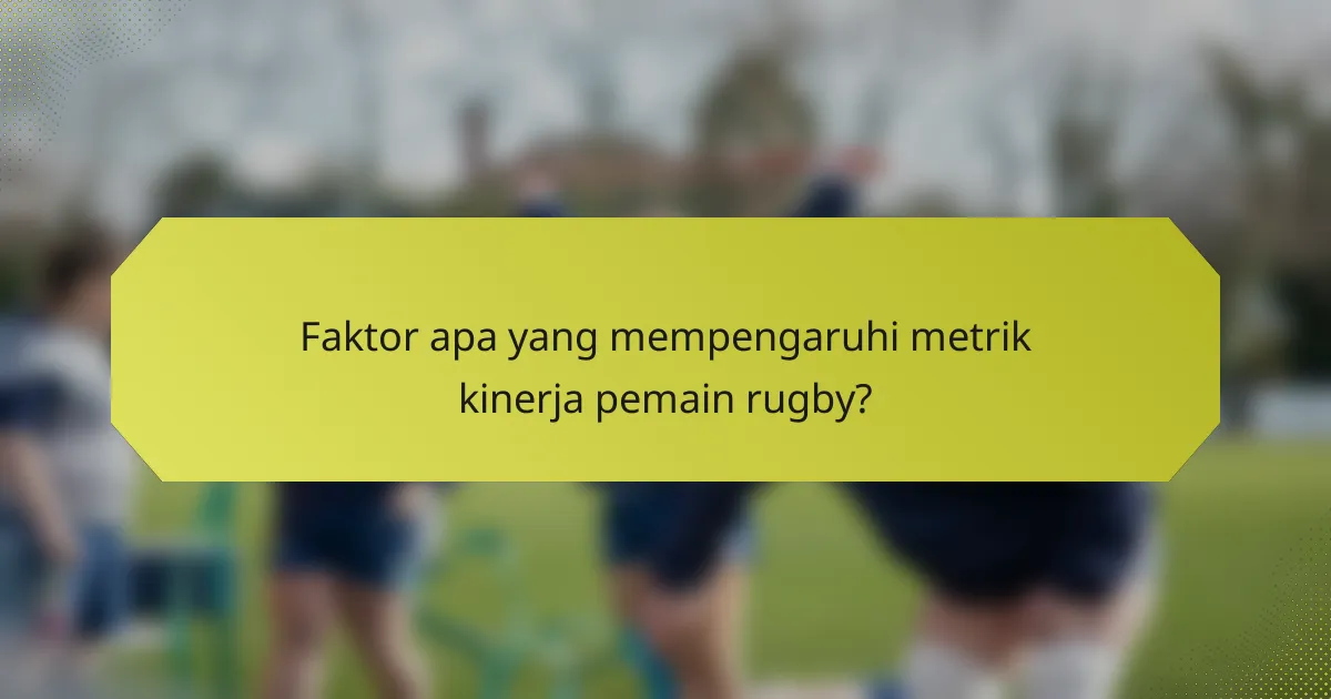Faktor apa yang mempengaruhi metrik kinerja pemain rugby?