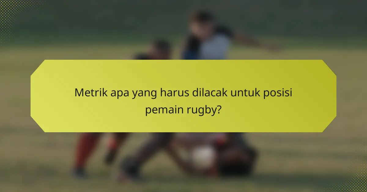 Metrik apa yang harus dilacak untuk posisi pemain rugby?