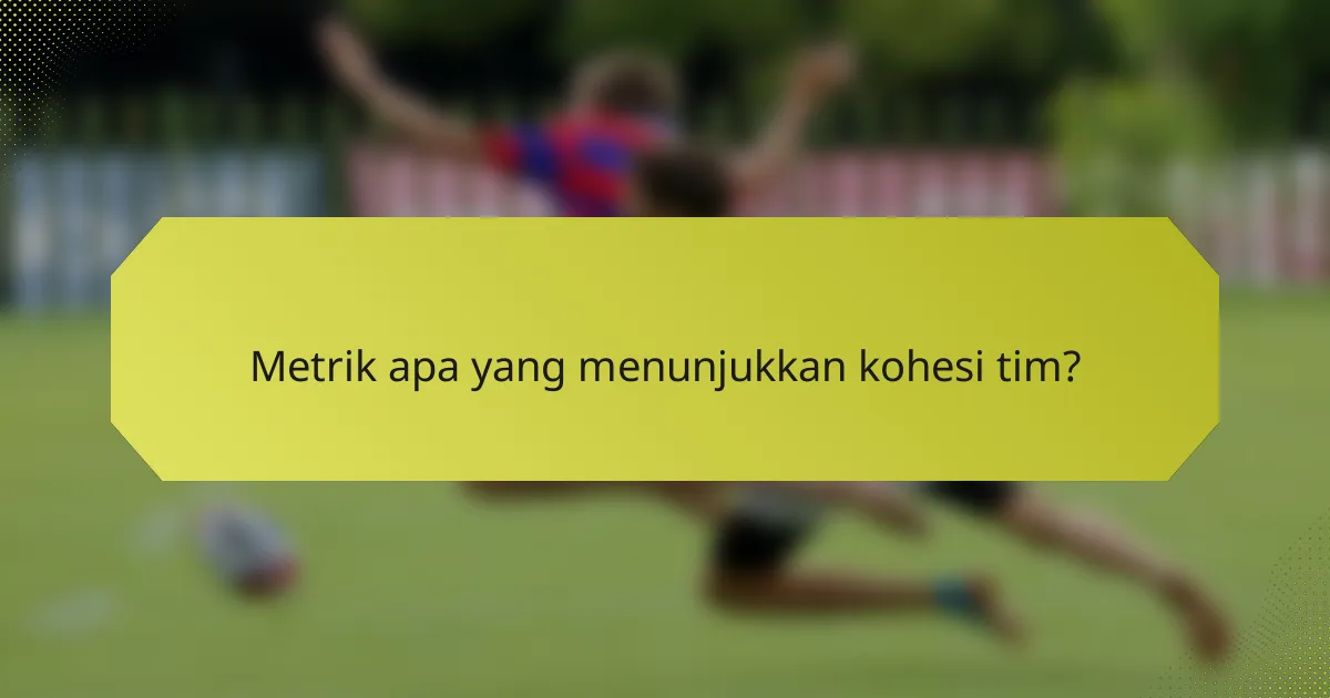 Metrik apa yang menunjukkan kohesi tim?