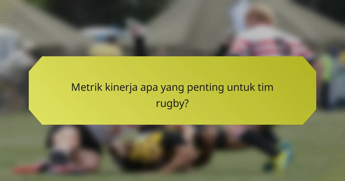 Metrik kinerja apa yang penting untuk tim rugby?