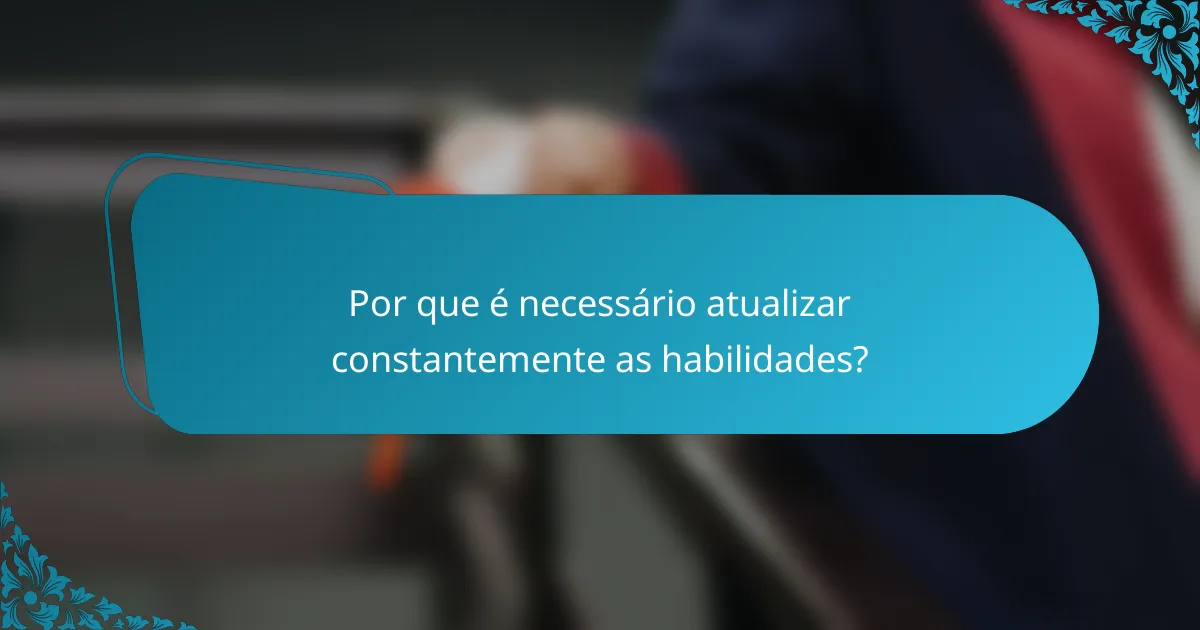 Por que é necessário atualizar constantemente as habilidades?