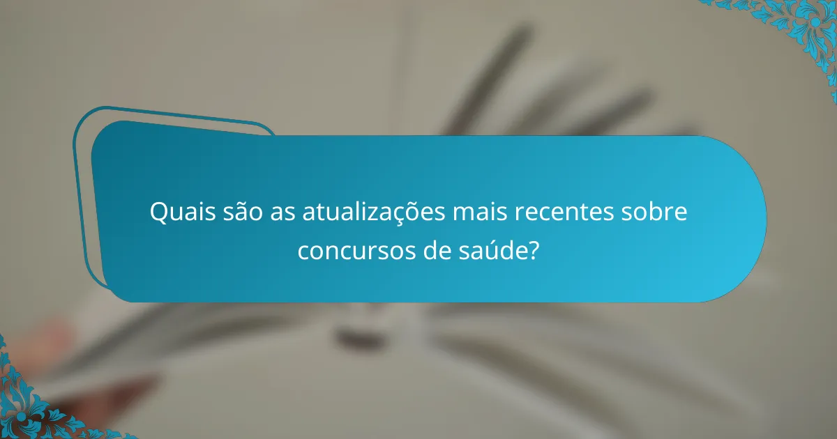 Quais são as atualizações mais recentes sobre concursos de saúde?