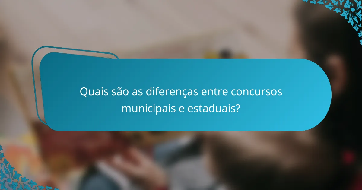 Quais são as diferenças entre concursos municipais e estaduais?