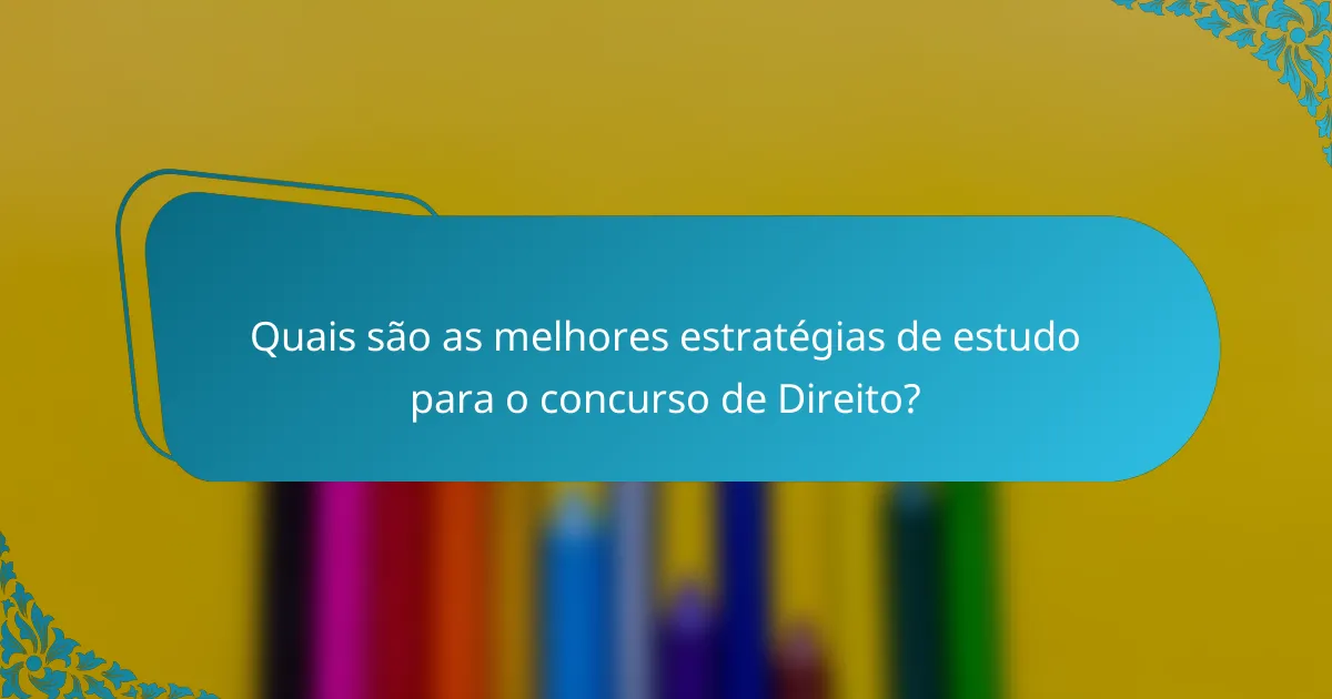 Quais são as melhores estratégias de estudo para o concurso de Direito?