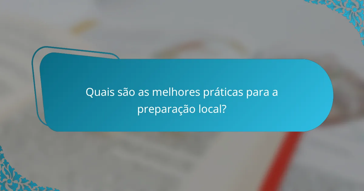 Quais são as melhores práticas para a preparação local?
