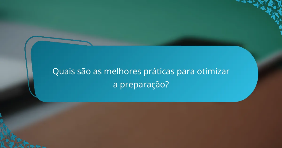 Quais são as melhores práticas para otimizar a preparação?