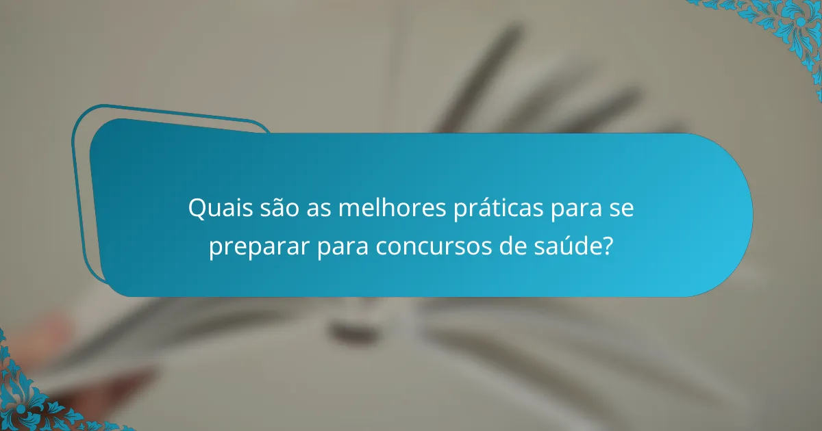 Quais são as melhores práticas para se preparar para concursos de saúde?