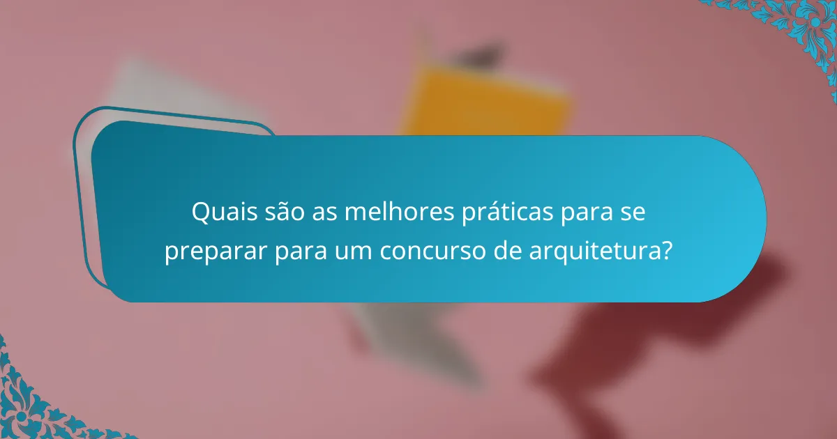 Quais são as melhores práticas para se preparar para um concurso de arquitetura?