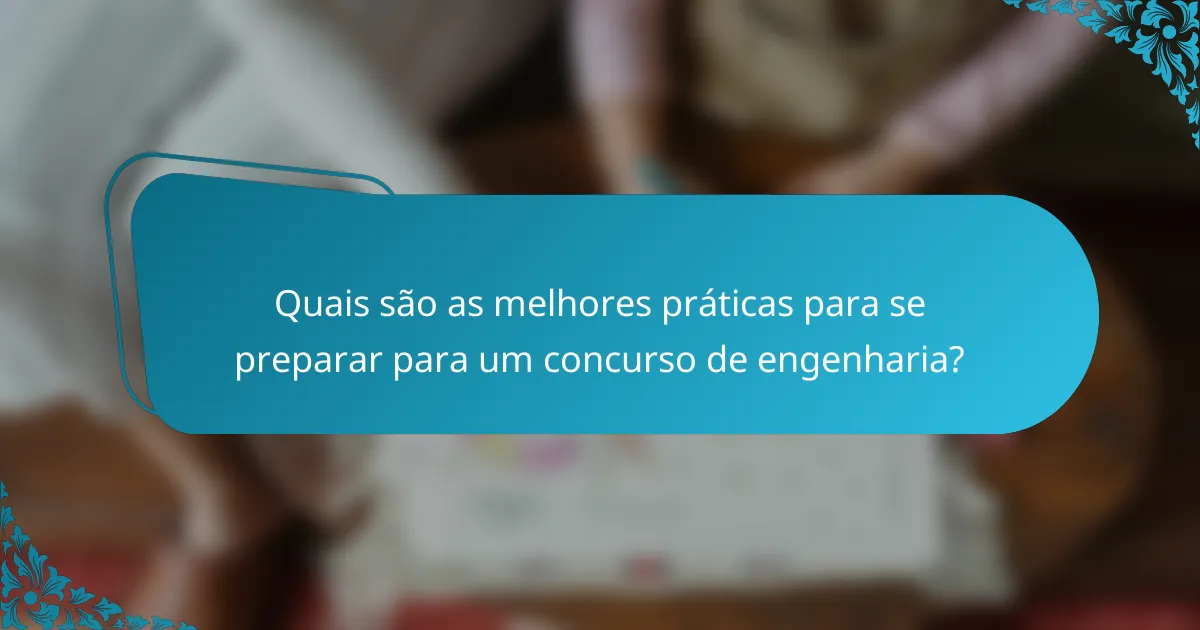 Quais são as melhores práticas para se preparar para um concurso de engenharia?