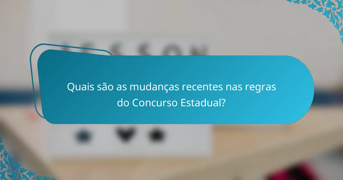 Quais são as mudanças recentes nas regras do Concurso Estadual?