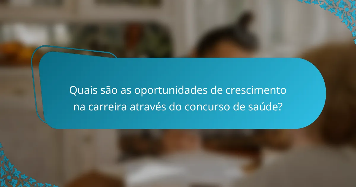Quais são as oportunidades de crescimento na carreira através do concurso de saúde?